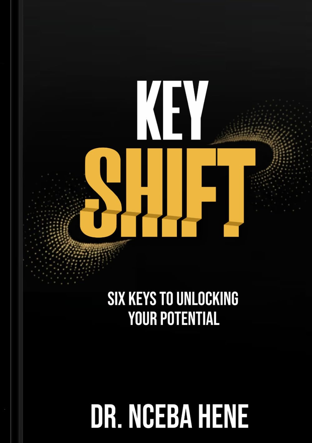 KEY SHIFT: 6 Keys to Unlocking Your Potential