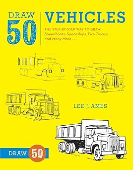 Draw 50 Vehicles: The Step-by-Step Way to Draw Speedboats, Spaceships, Fire Trucks, and Many More...