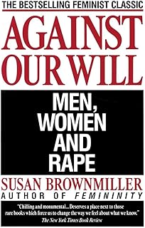 Against Our Will: Men, Women, and Rape