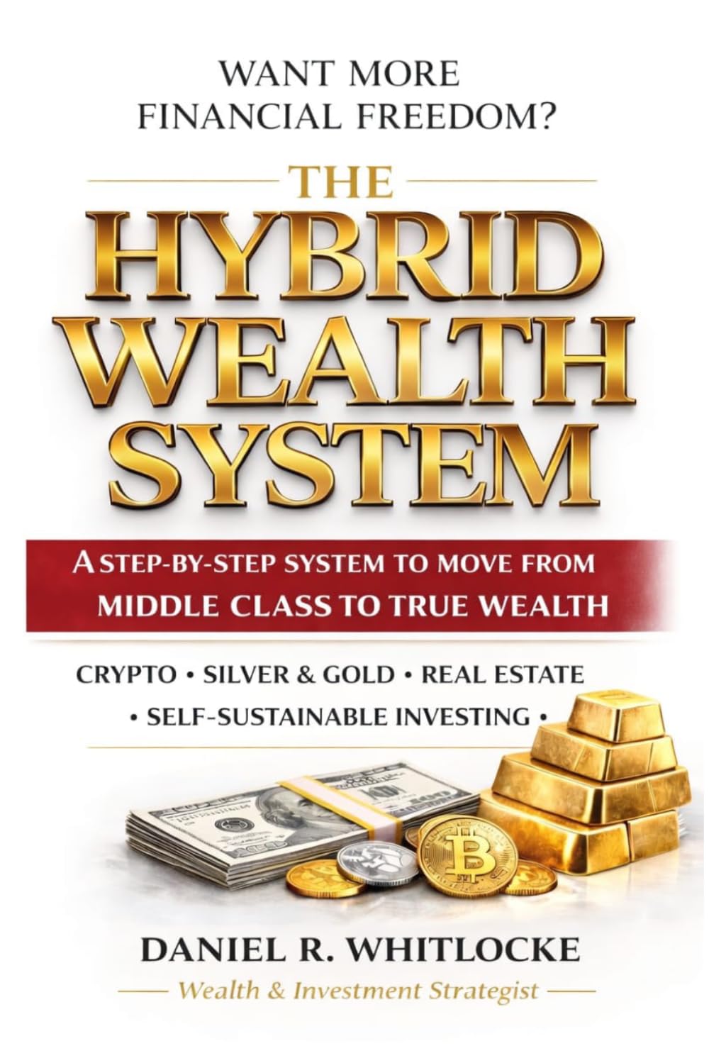 THE HYBRID WEALTH SYSTEM: A Step-by-Step System to Move from Middle Class to True Wealth