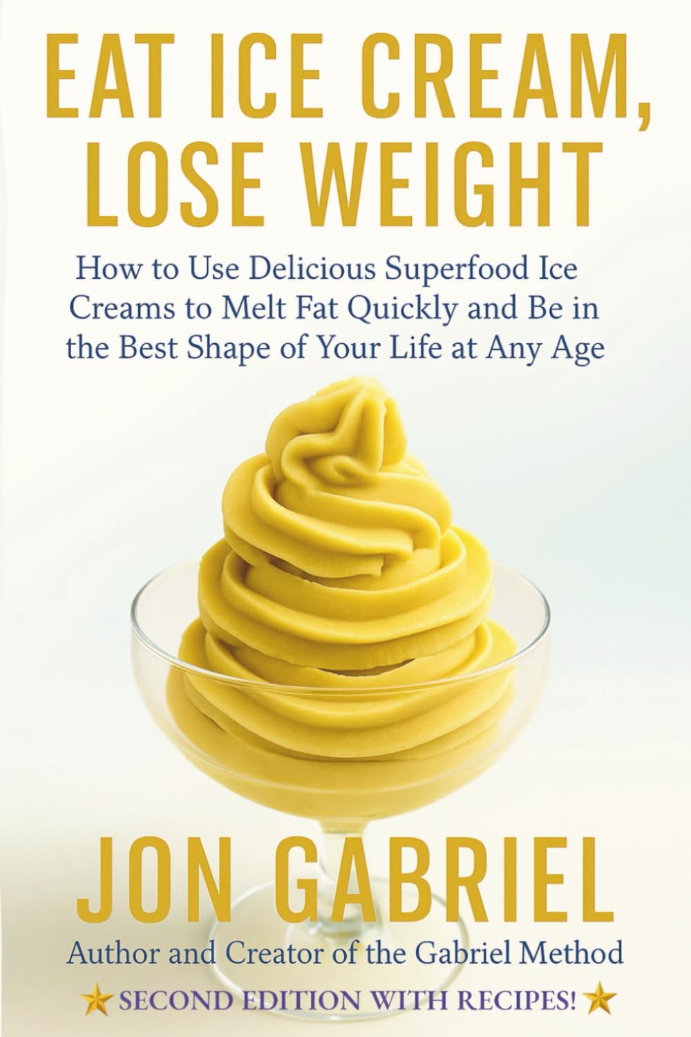 Eat Ice Cream, Lose Weight: How to Use Delicious Superfood Ice Creams to Melt Fa