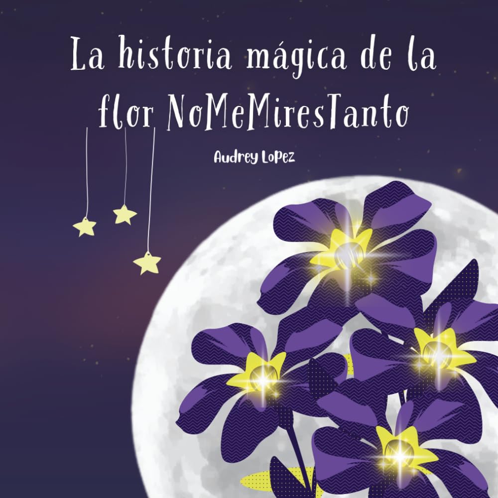 La historia mágica de la flor NoMeMiresTanto: (Spanish Edition)