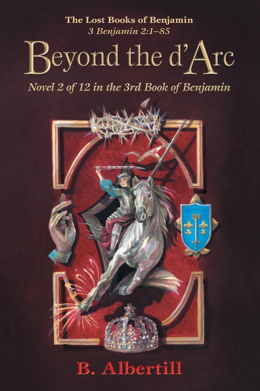 Beyond the d'Arc: Novel 2 of 12 in the 3rd Book of Benjamin (The Lost Books of Benjamin)