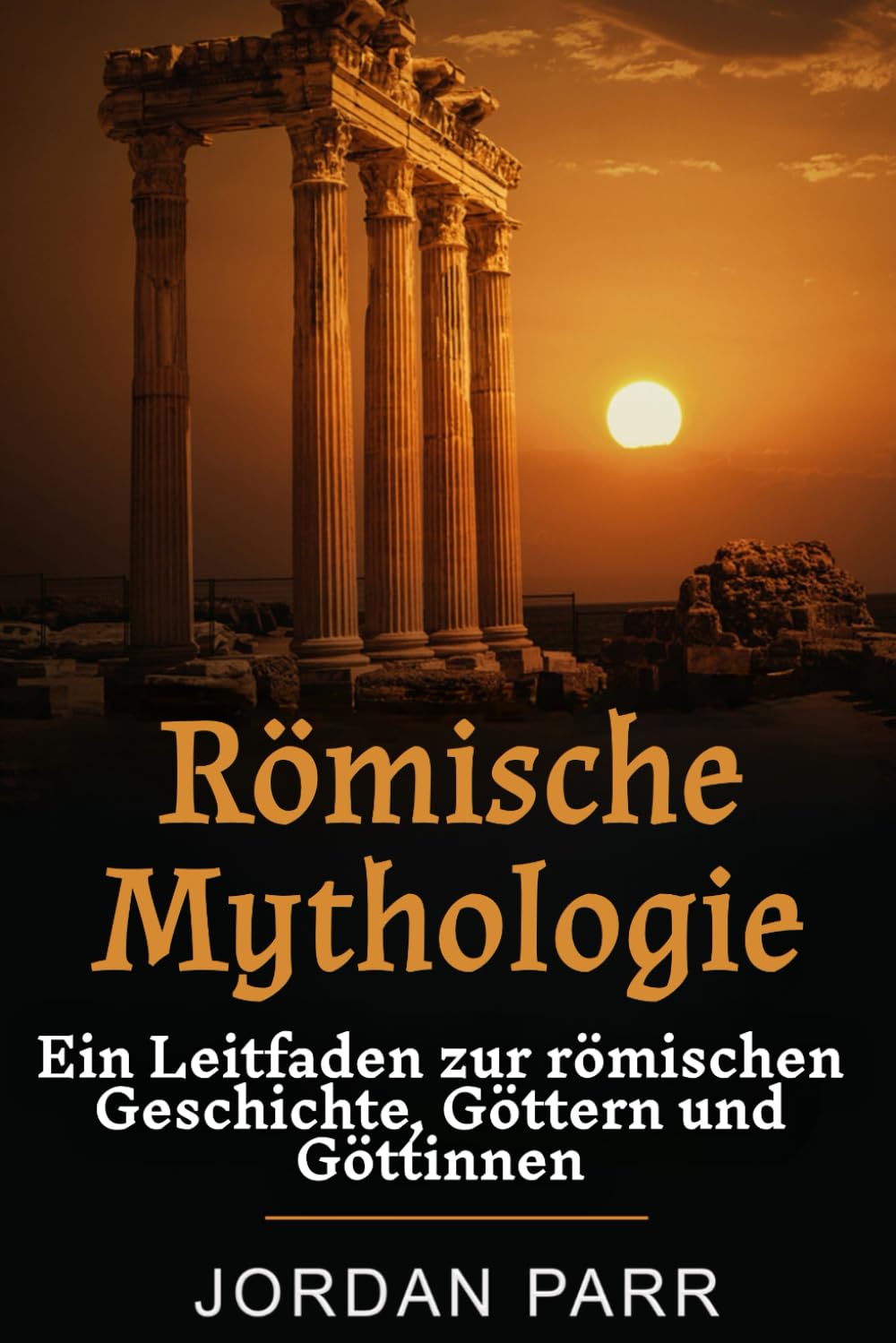 Römische Mythologie: Ein Leitfaden zur römischen Geschichte, Göttern und Göttinnen