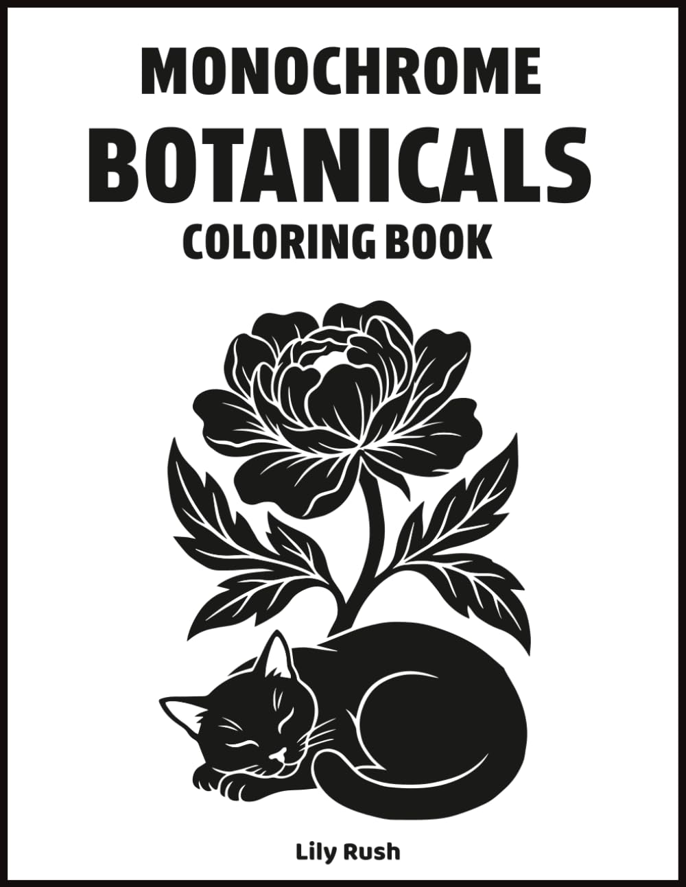 Monochrome Botanicals Coloring Book: Relaxing Floral Designs For Stress Relief And Mindfulness Arts For All Ages