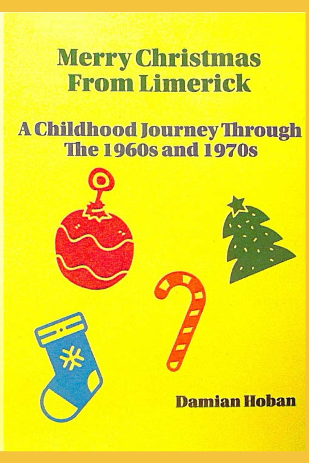 Merry Christmas From Limerick: A Childhood Journey Through The 1960's And 1970's