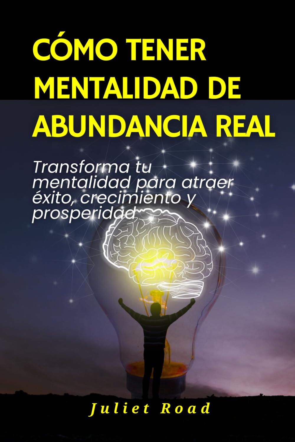 Cómo tener mentalidad de abundancia real: Transforma tu mentalidad para atraer éxito, crecimiento y prosperidad