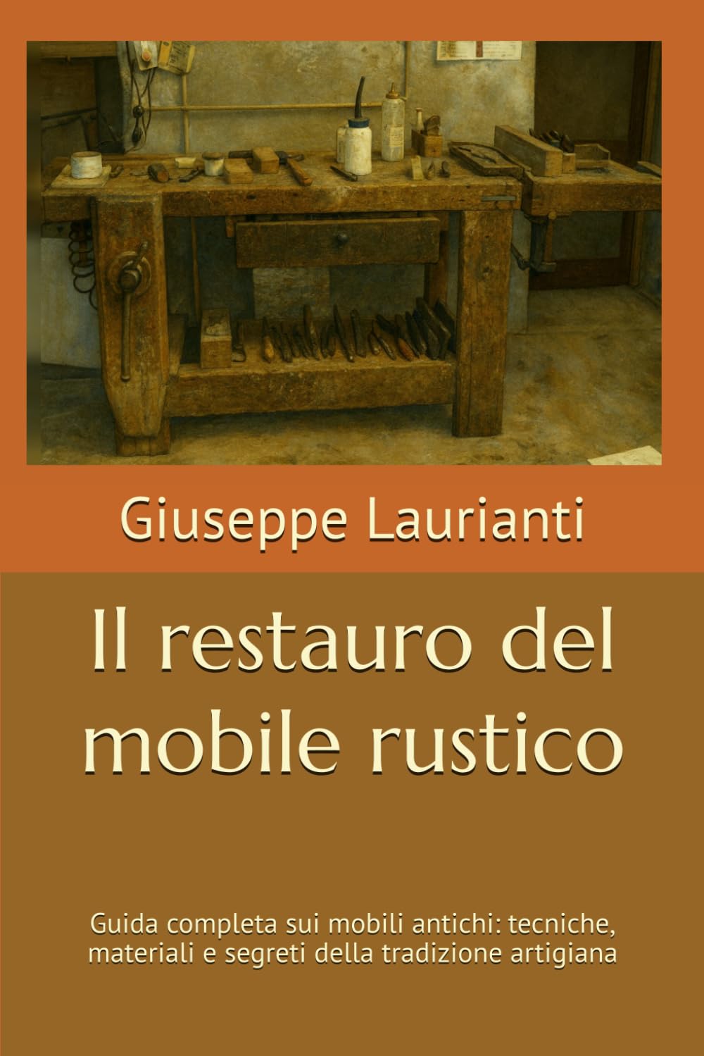 Il restauro del mobile rustico: Guida completa per principianti - Manuale teorico-pratico con tecniche, materiali e principi fondamentali