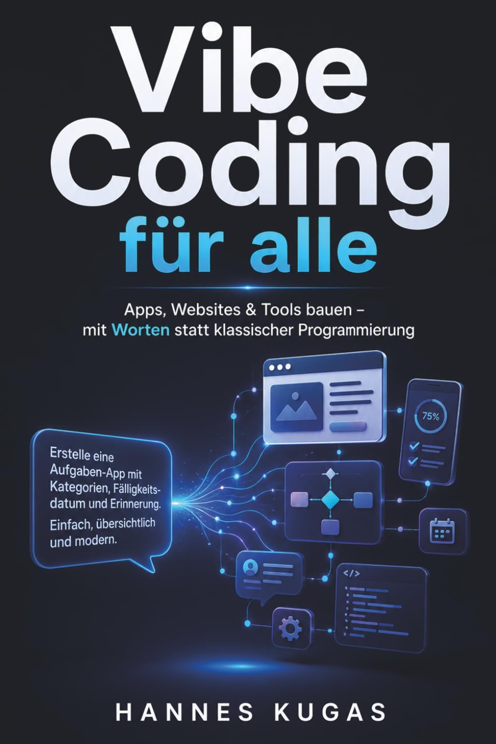Vibe Coding für alle: Apps, Websites und Automatisierungen mit KI bauen – ohne klassische Programmierkenntnisse