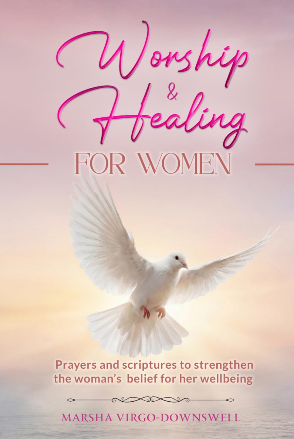 Worship and Healing for Women: Prayers and scriptures to strenghten the woman's belief for her wellbeing