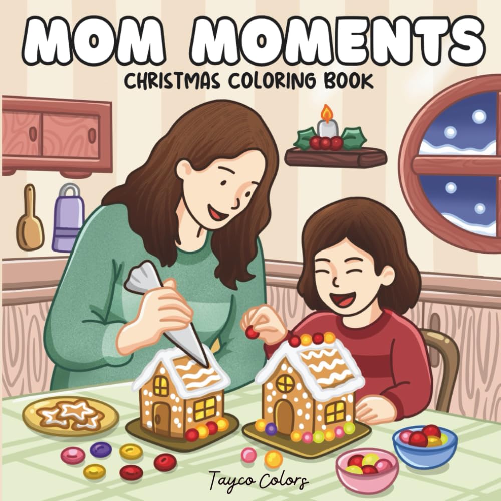 Mom Moments Christmas Coloring Book: Featuring Relatable Mom Life Moments, Cozy Christmas Scenes, and Heartwarming Holiday Activities