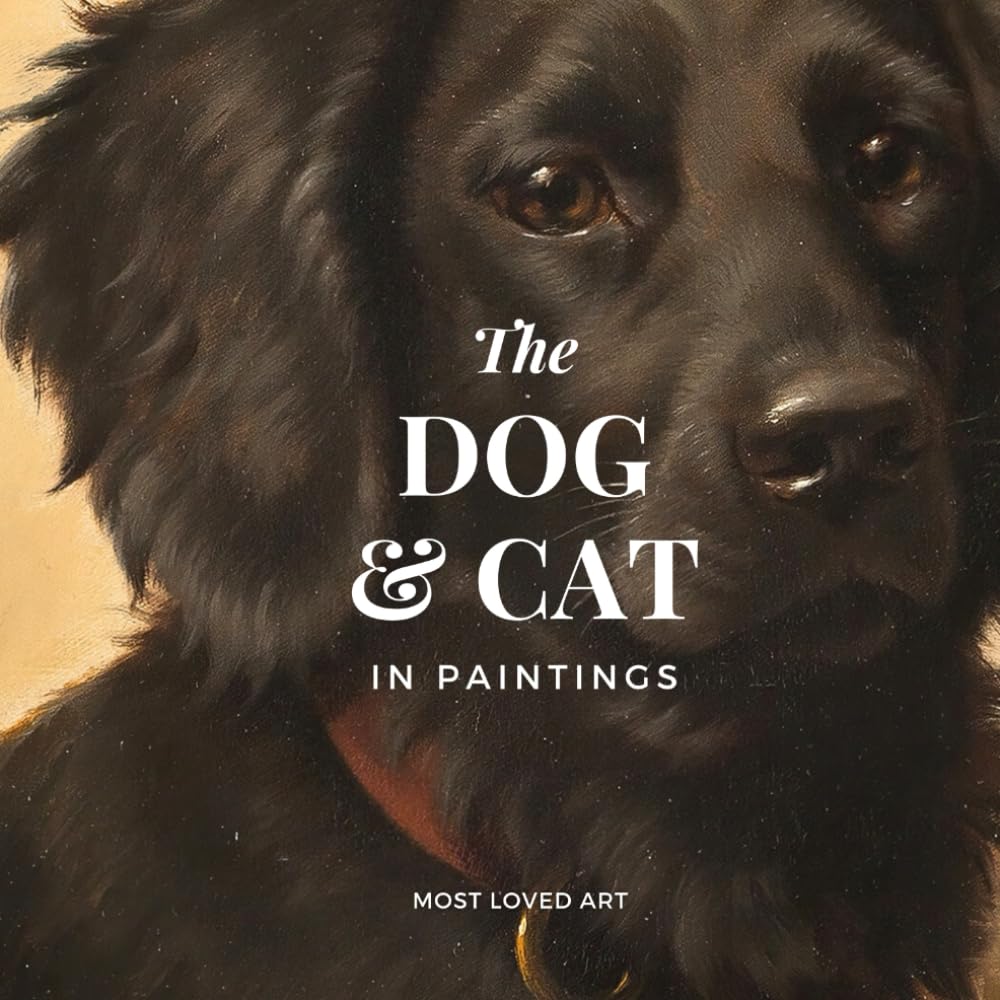 The Dogs and Cats in Art: A Coffee Table Book of Classic Pet Paintings