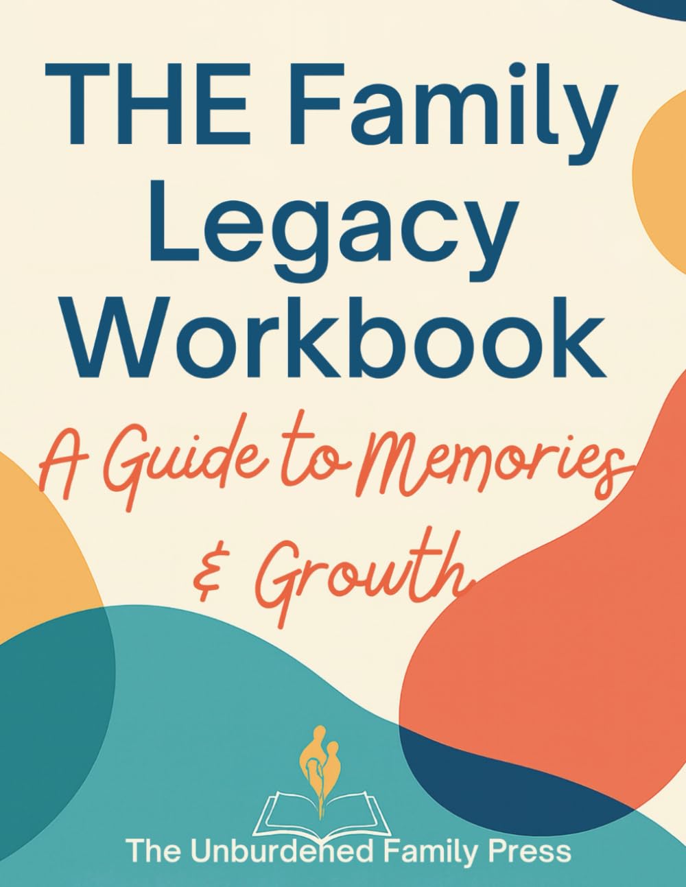 The Family Legacy Workbook:: A Guide to Memories & Growth