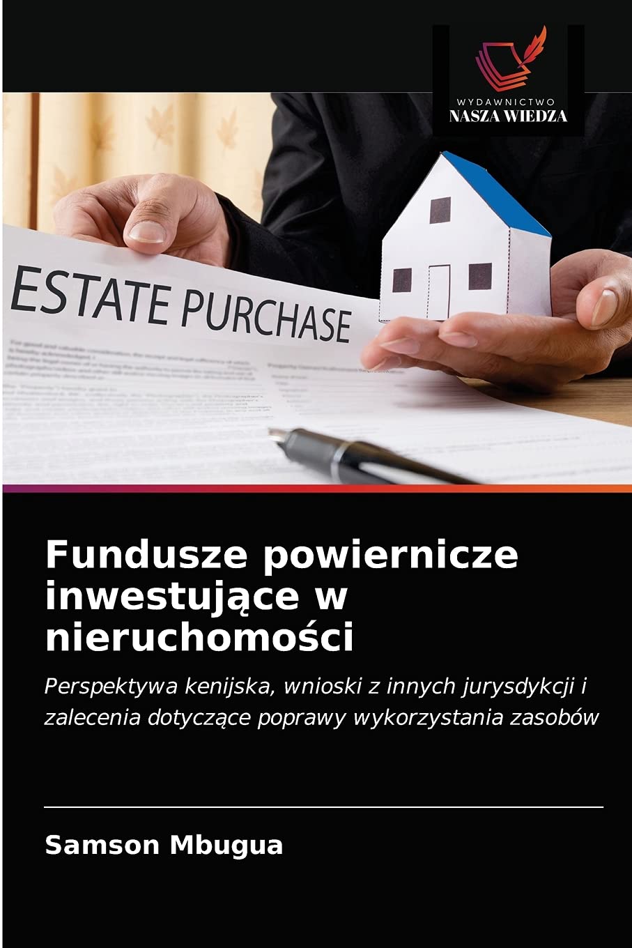 Fundusze powiernicze inwestujące w nieruchomości: Perspektywa kenijska, wnioski z innych jurysdykcji i zalecenia dotycz¿ce poprawy wykorzystania zasobów
