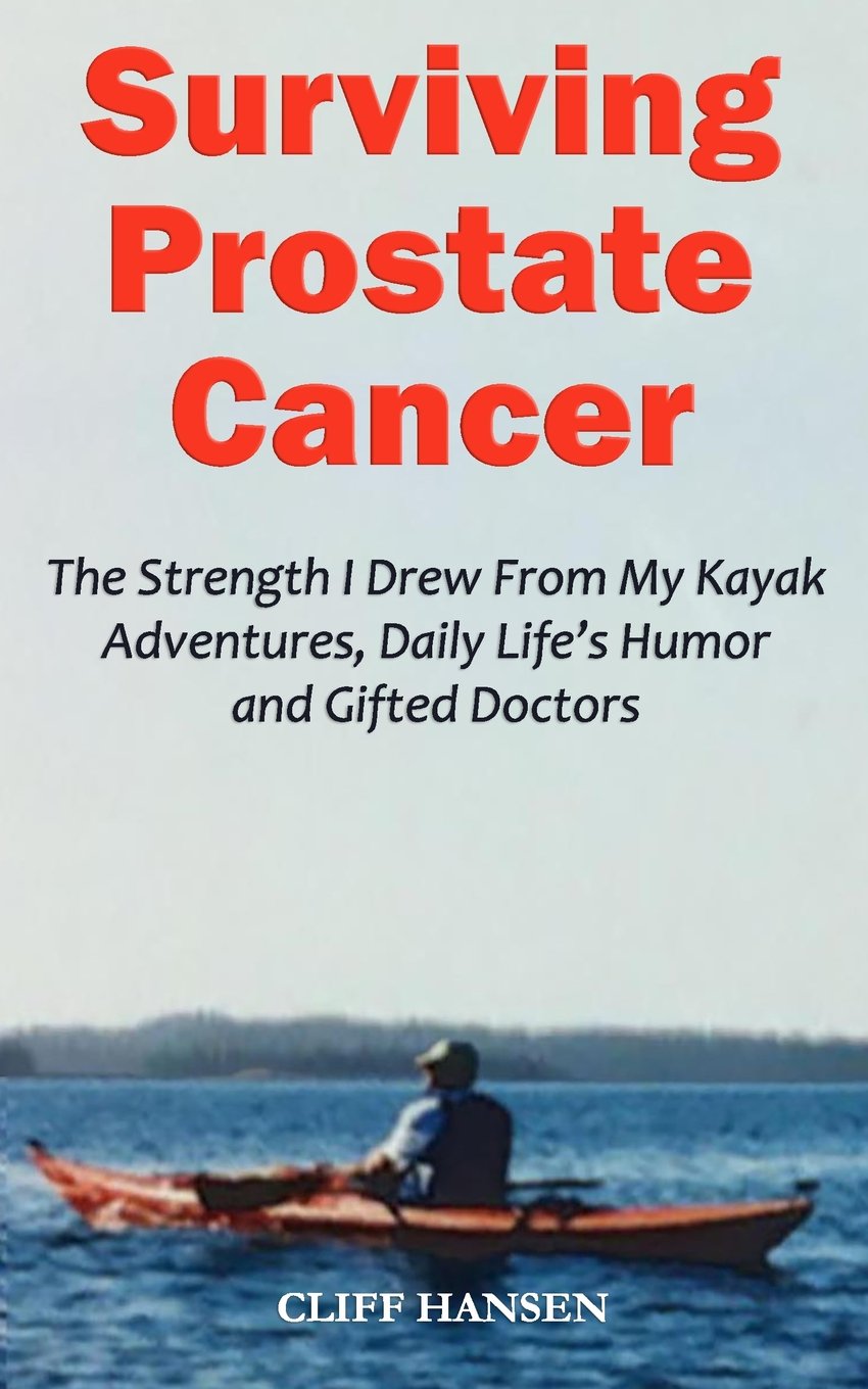 Surviving Prostate Cancer: The Strength I Drew From My Kayak Adventures, Daily Life’s Humor and Gifted Doctors