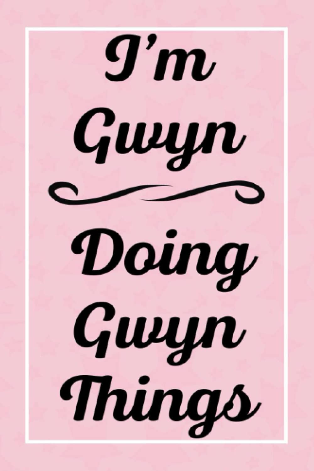 I'm Gwyn Doing Gwyn Things: Personalized Sketchbook, Sketch Book for Gwyn, Perfect for Sketching Drawing Noting and Writing, 120 Pages, 6x9