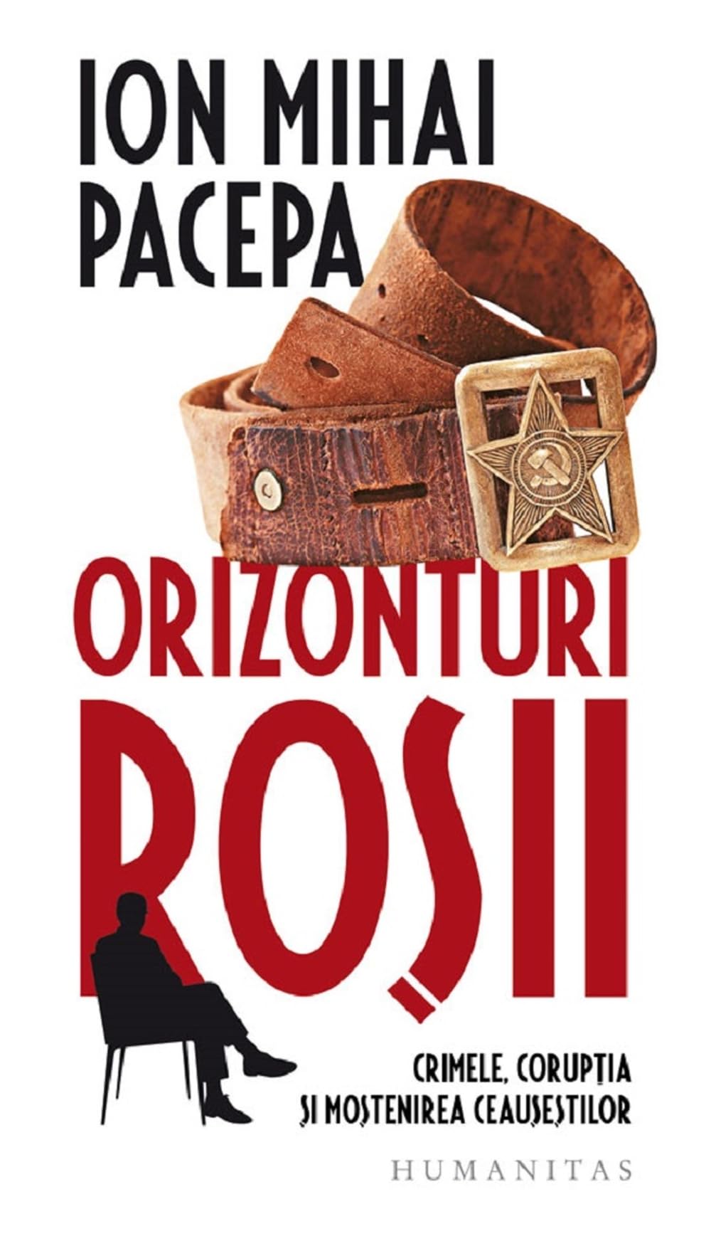 Orizonturi rosii - Ion Mihai Pacepa, Humanitas Istorie, Editie in limba romana