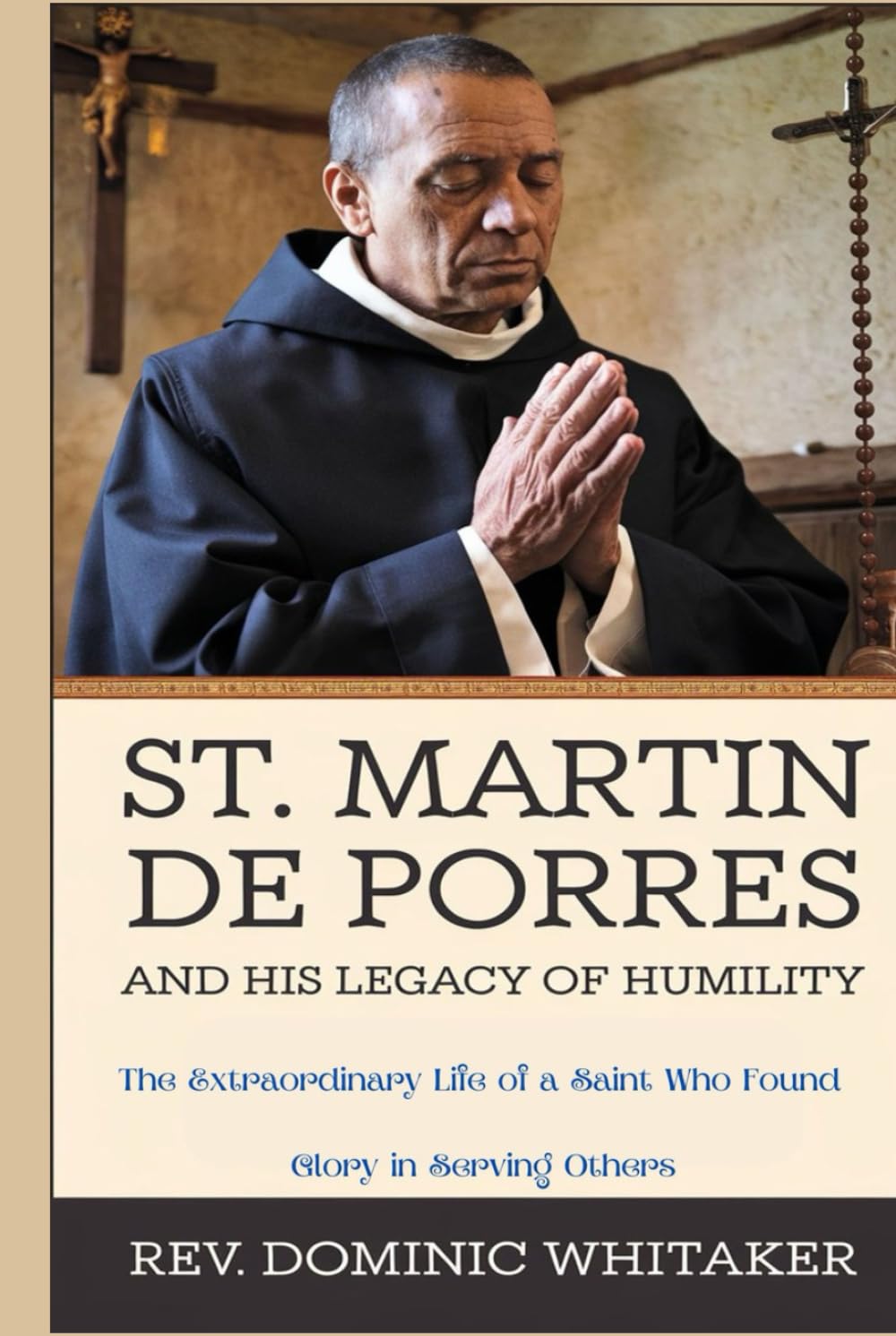 ST. MARTIN DE PORRES AND HIS LEGACY OF HUMILITY: The Extraordinary Life of a Saint Who Found Glory in Serving Others
