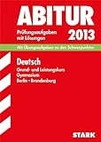  Abitur-Prüfungsaufgaben Gymnasium Berlin/Brandenburg / Deutsch Grund- und Leistungskurs 2013: Mit Übungsaufgaben zu den Schwerpunkten mit Lösungen