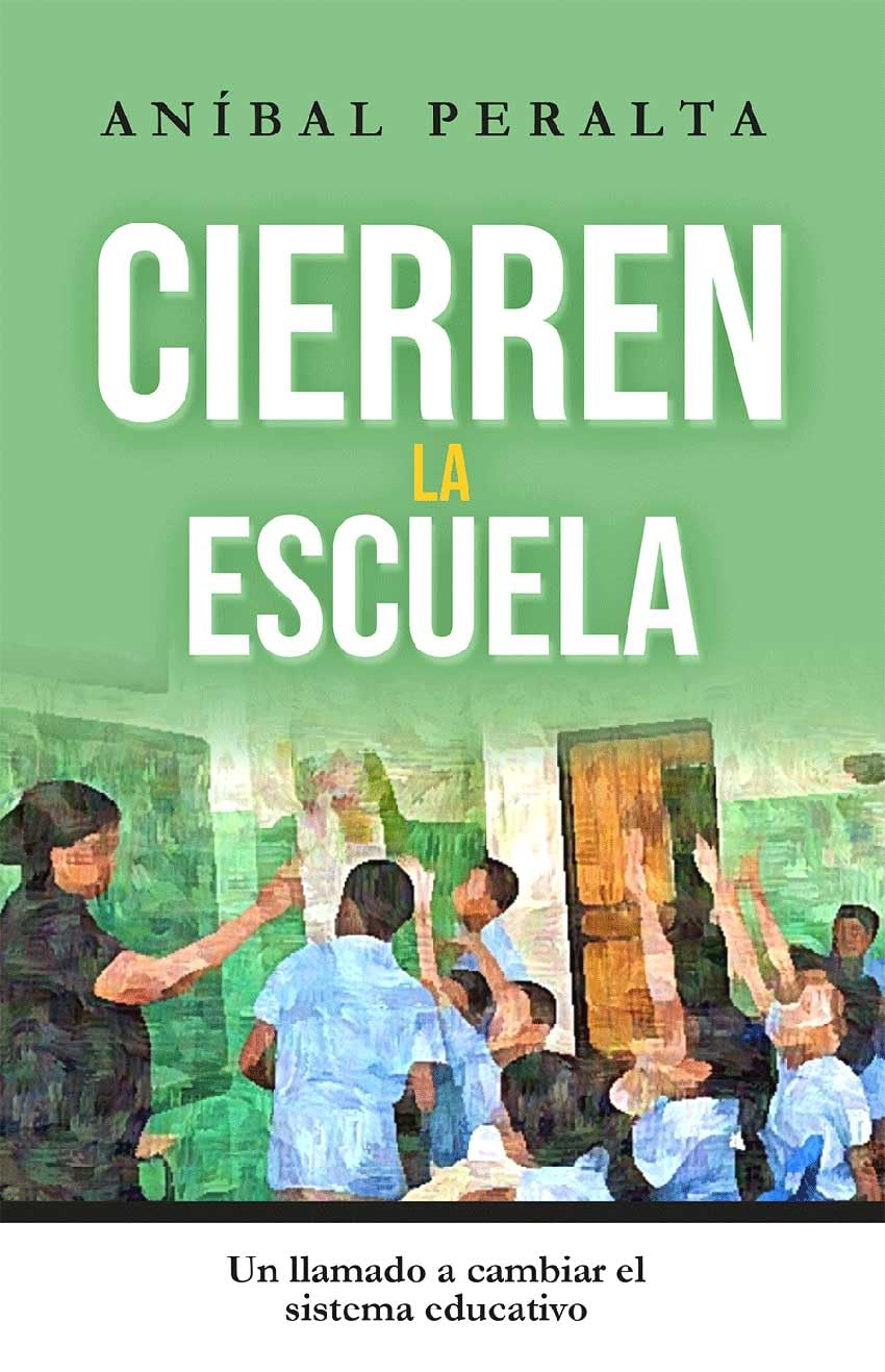 Cierren la escuela : Un llamado a cambiar el sistema educativo (Spanish Edition)