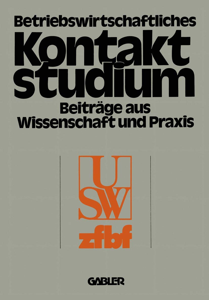 Betriebswirtschaftliches Kontaktstudium: Beiträge aus Wissenschaft und Praxis
