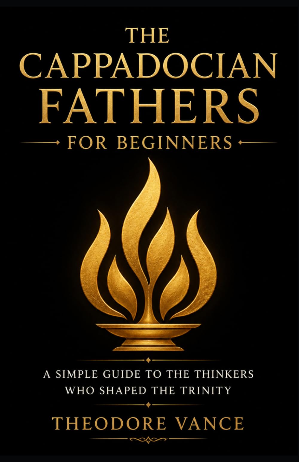 The Cappadocian Fathers for Beginners: A Simple Guide to the Thinkers Who Shaped the Trinity