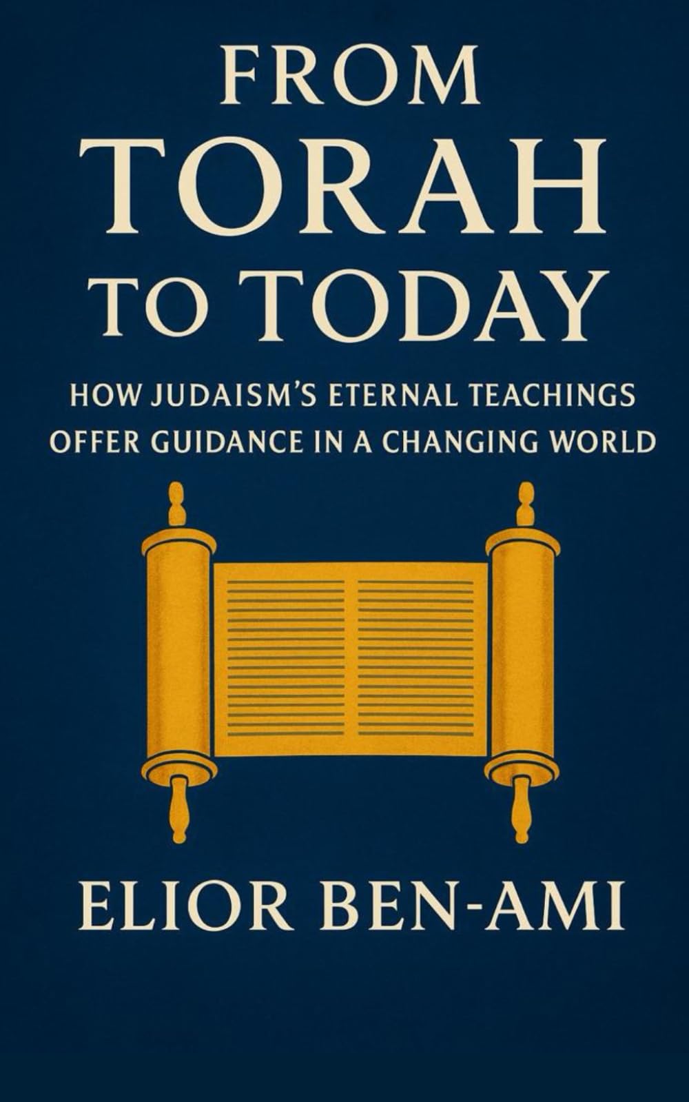 From Torah to Today: How Judaism’s Eternal Teachings Offer Guidance in a Changing World (Jewish Prayerbook)