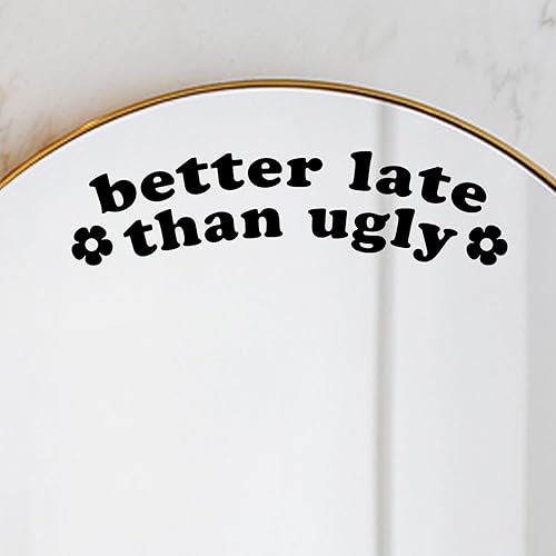 2 x Better Late Than Ugly Vinyl Decal College Dorm Mirror Decor Girls Room Decor Mirror Self Affirmations Nail Salon Decor Mirror Sticker Beauty