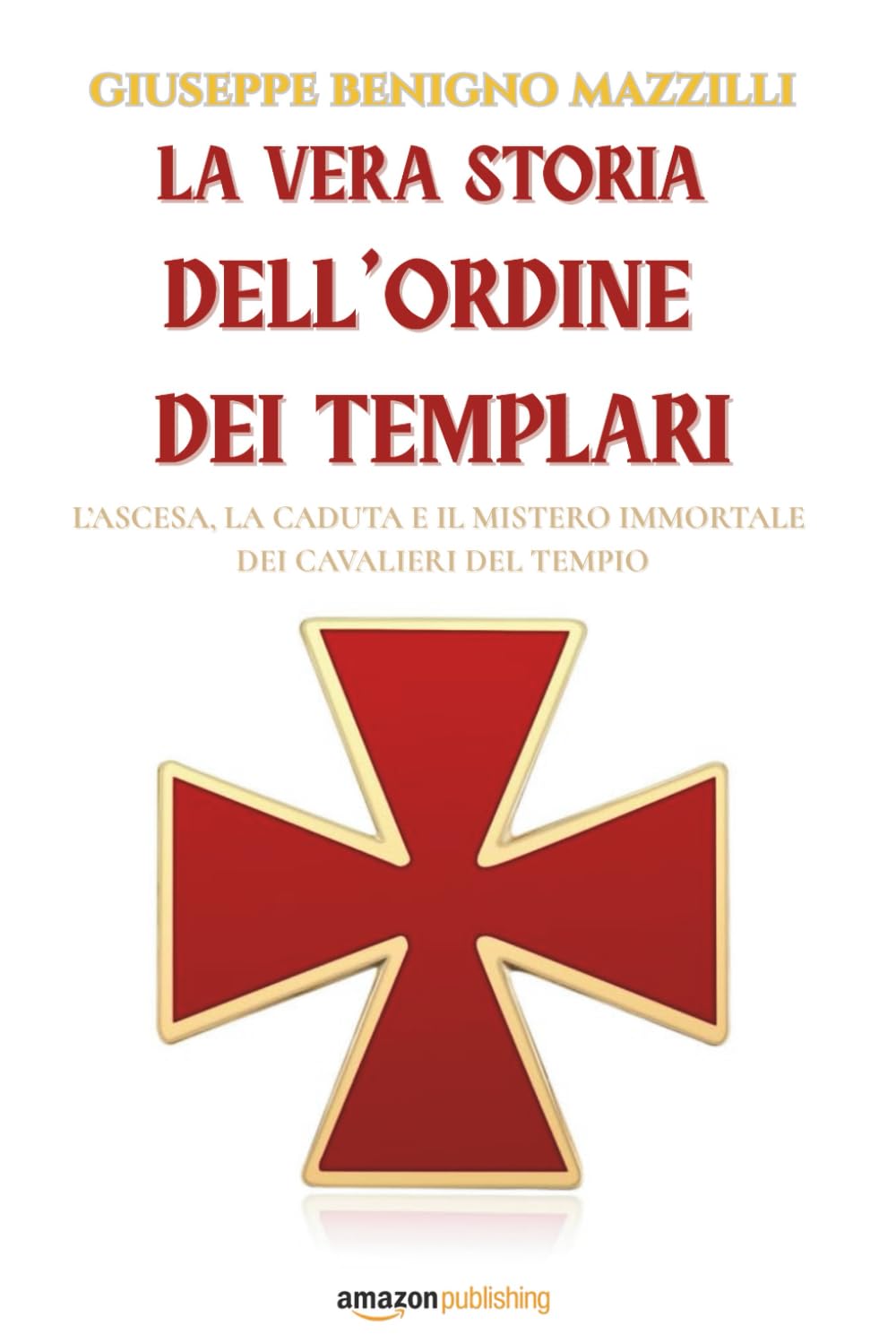 La vera storia dell’Ordine dei Templari: L’ascesa, la caduta e il mistero immortale dei Cavalieri del Tempio