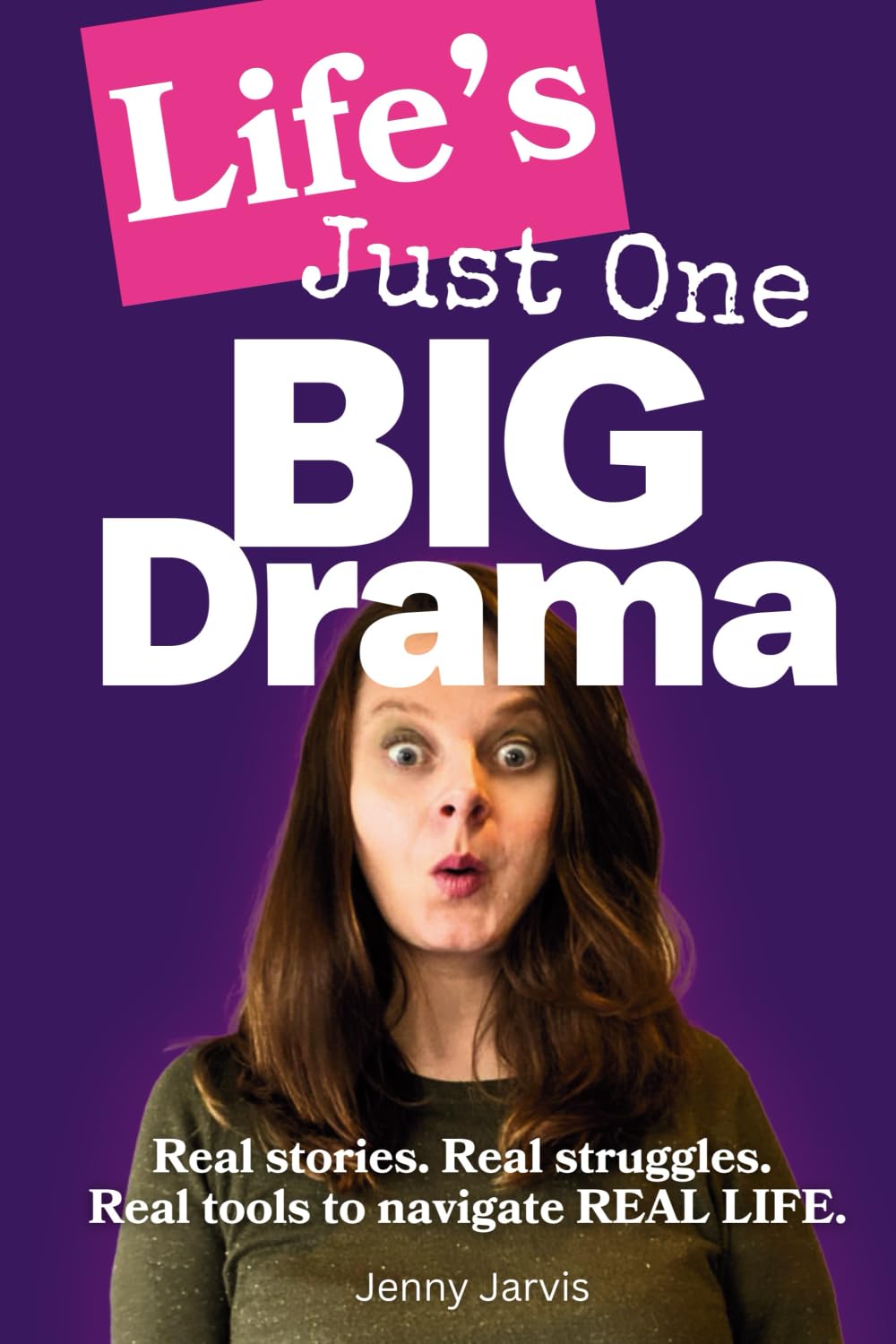 Life's Just One BIG Drama: Real stories, Real struggles, Real tools to navigate REAL LIFE.