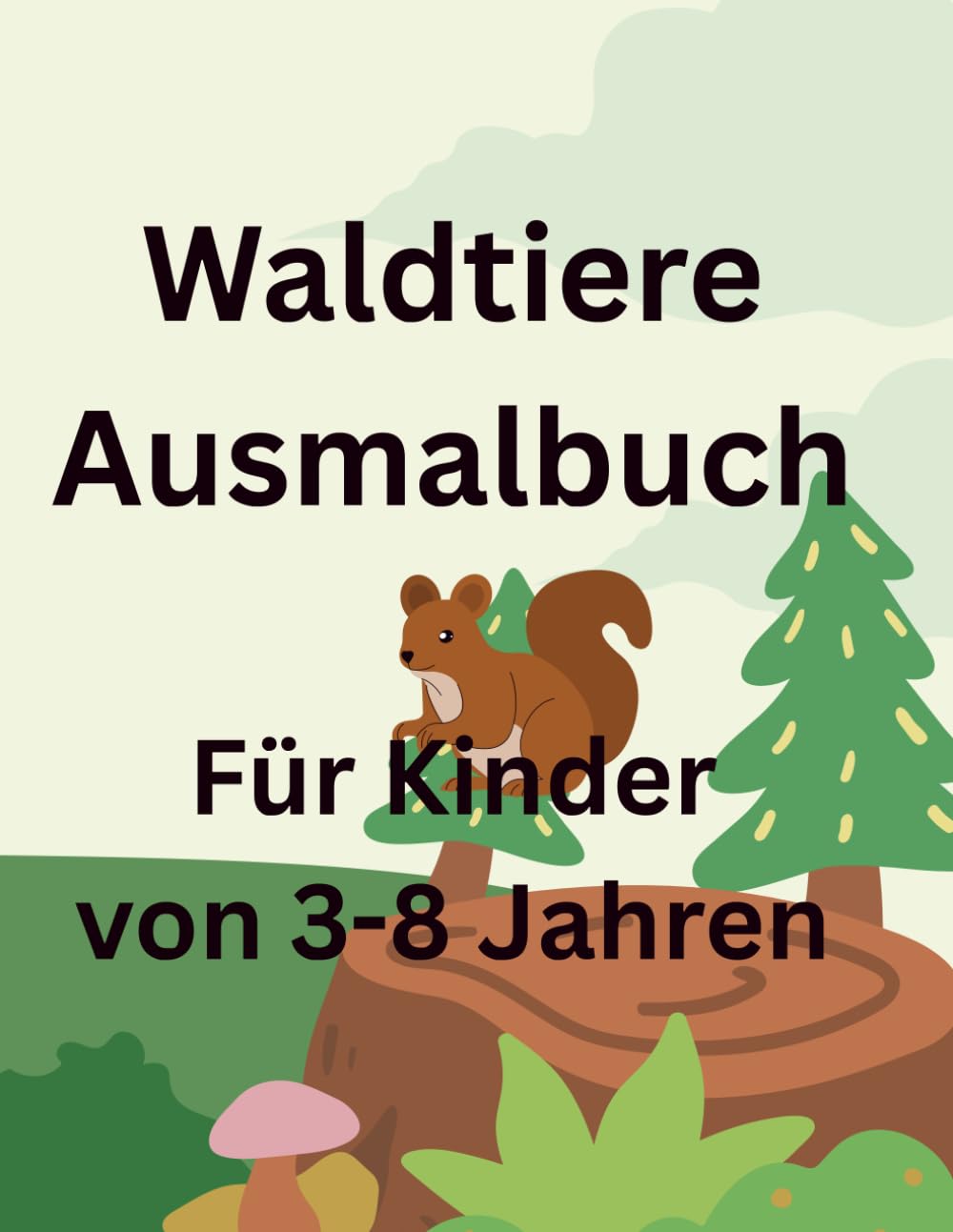 Waldtiere Ausmalbuch: Für Kinder von 3-8 Jahren