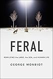 Feral: Rewilding the Land, the Sea, and Human Life