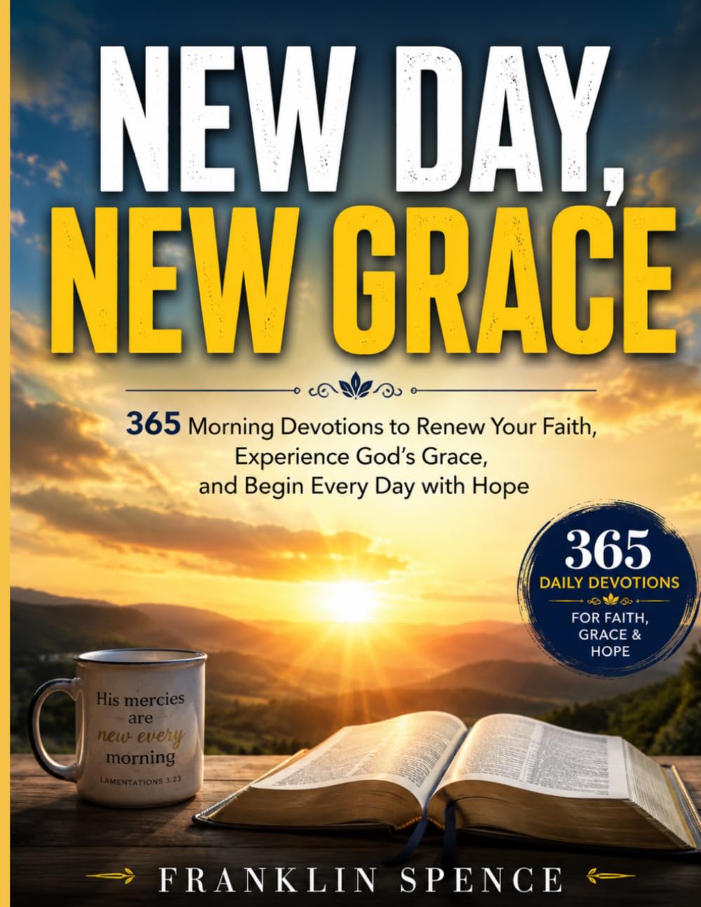 NEW DAY, NEW GRACE: 365 Morning Devotions to Renew Your Faith, Experience God's Grace, and Begin Every Day with Hope