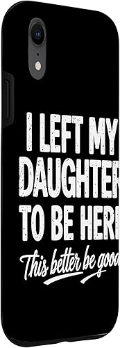 Miniatura 3 de I Left My Daughter To Be Here This Better Be Good Parents Case for iPhone XR