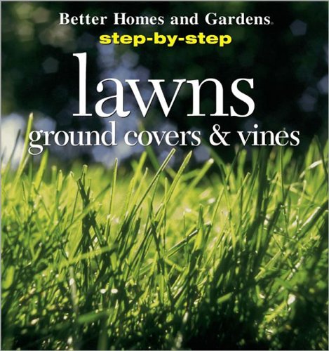 Step-by-step Gardening: Lawns, Ground Covers and Vines ("Better Homes and Gardens": Step by Step)