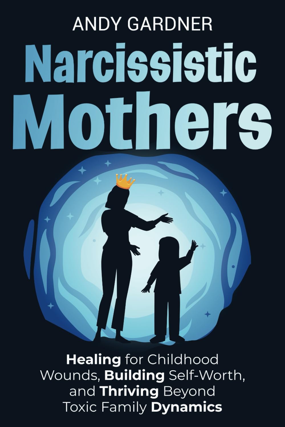 Narcissistic Mothers: Healing for Childhood Wounds, Building Self-Worth, and Thriving Beyond Toxic Family Dynamics (Interpersonal Mastery)