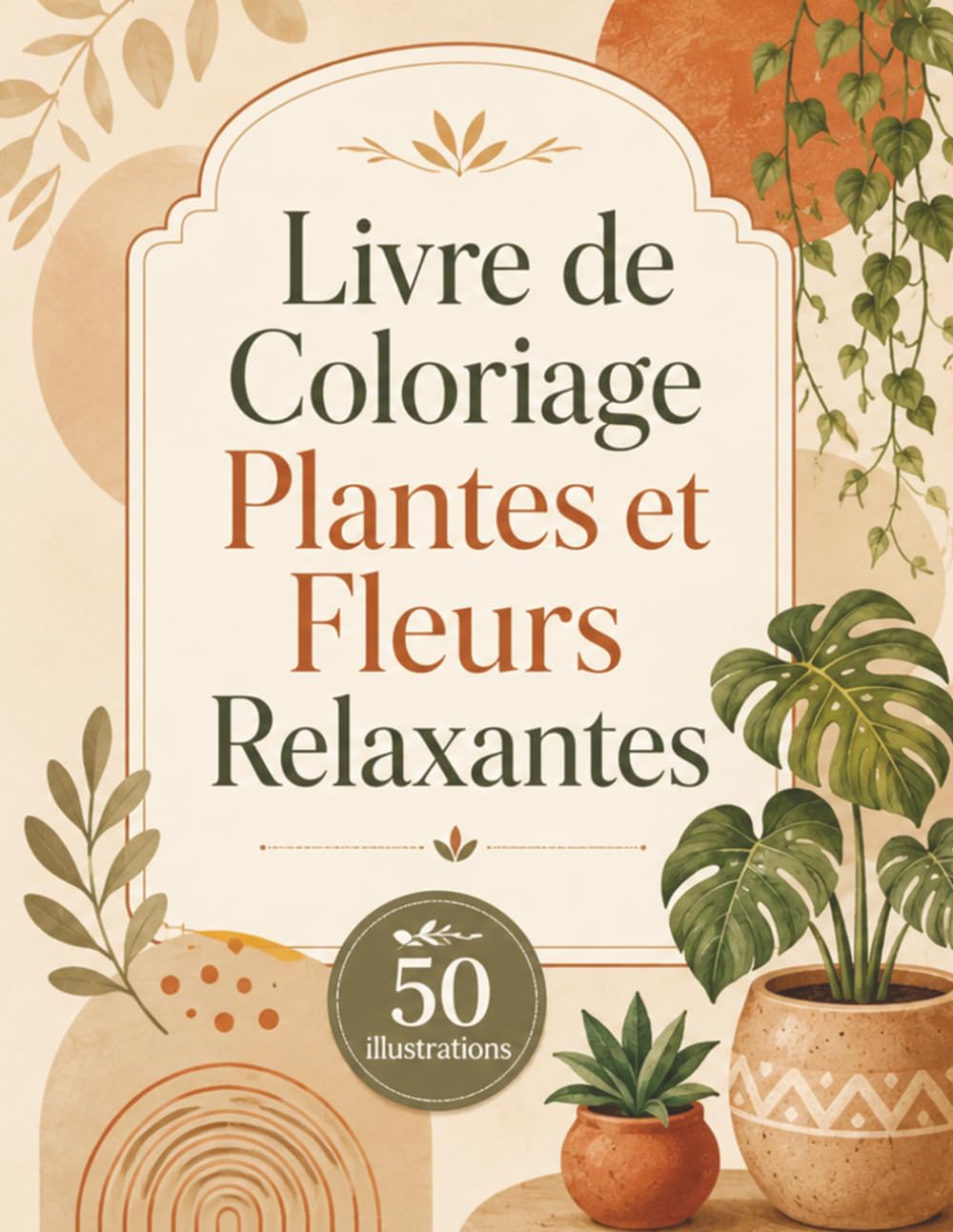 Livre de Coloriage Plantes et Fleurs Relaxantes: Parenthèse créative inspirée du jardin, activité anti-anxiété et cadeau bien-être