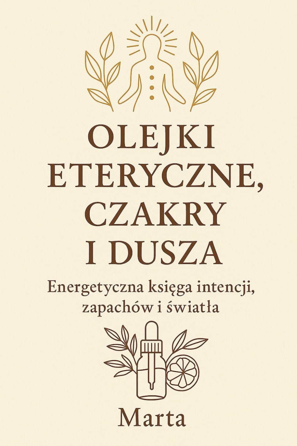 Olejki Eteryczne, Czakry i Dusza: Energetyczna Księga Intencji, Zapachów i Światła