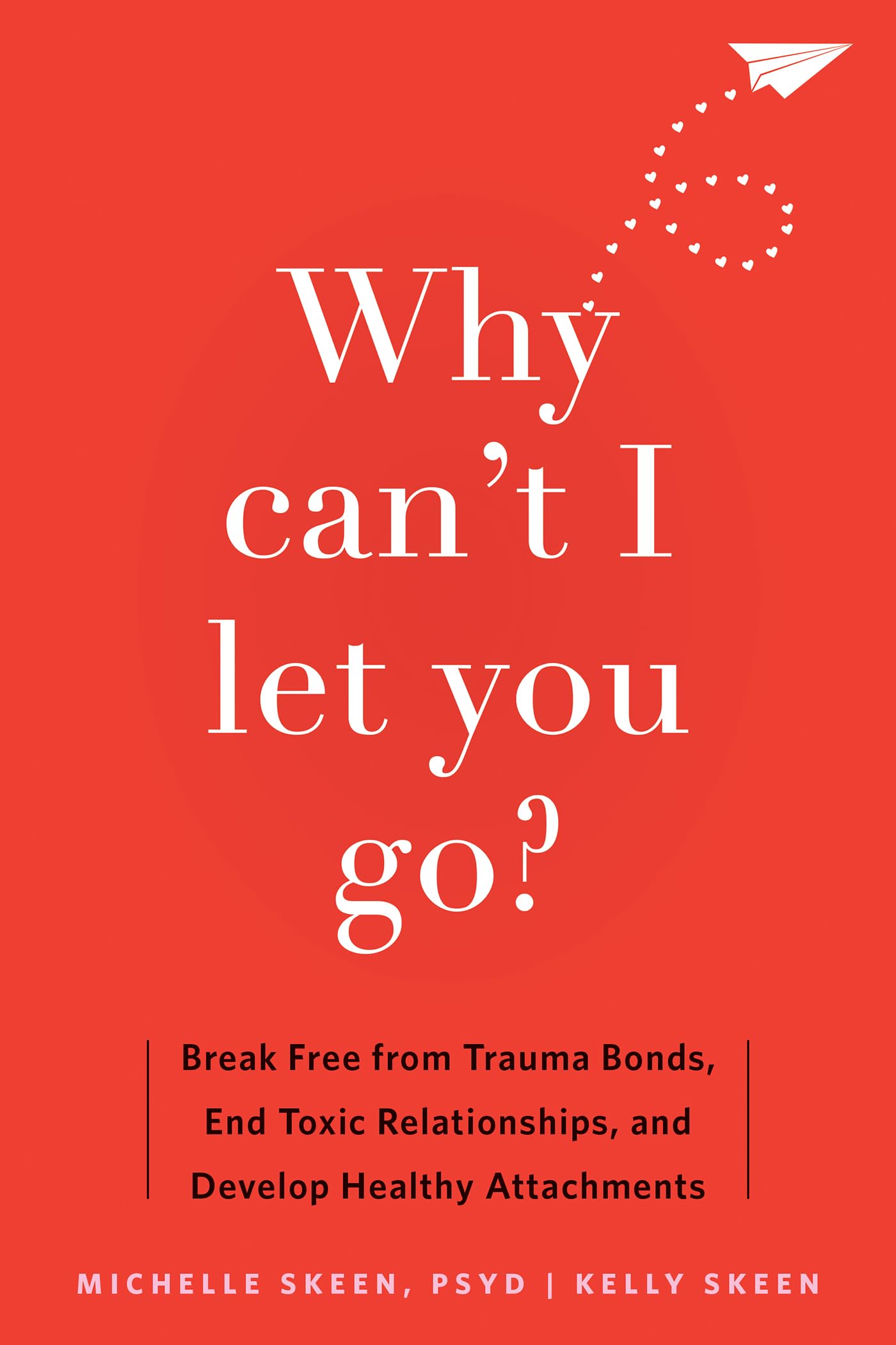Why Can't I Let You Go? by Dr. Michelle, PsyD Skeen (Paperback Book)