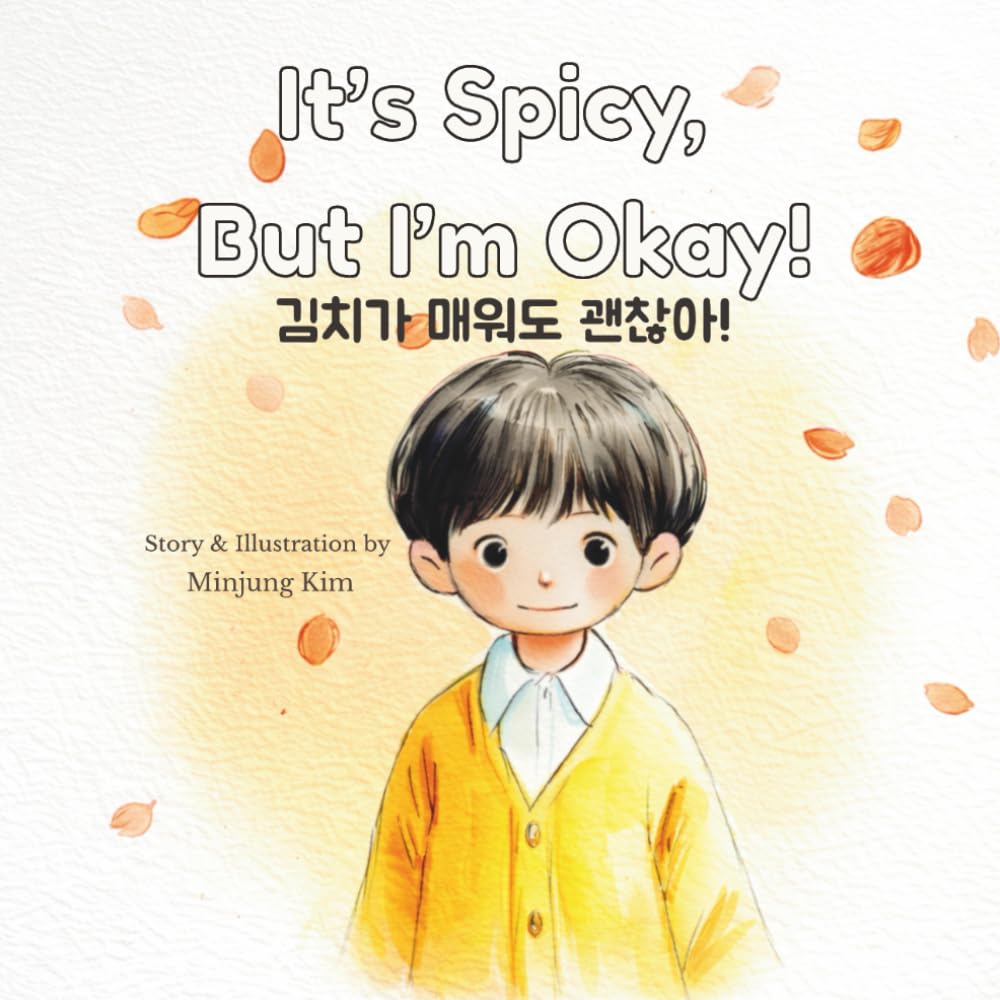 It's Spicy, But I'm Okay!: A Bilingual Story About Kimchi, Courage, and First School Days