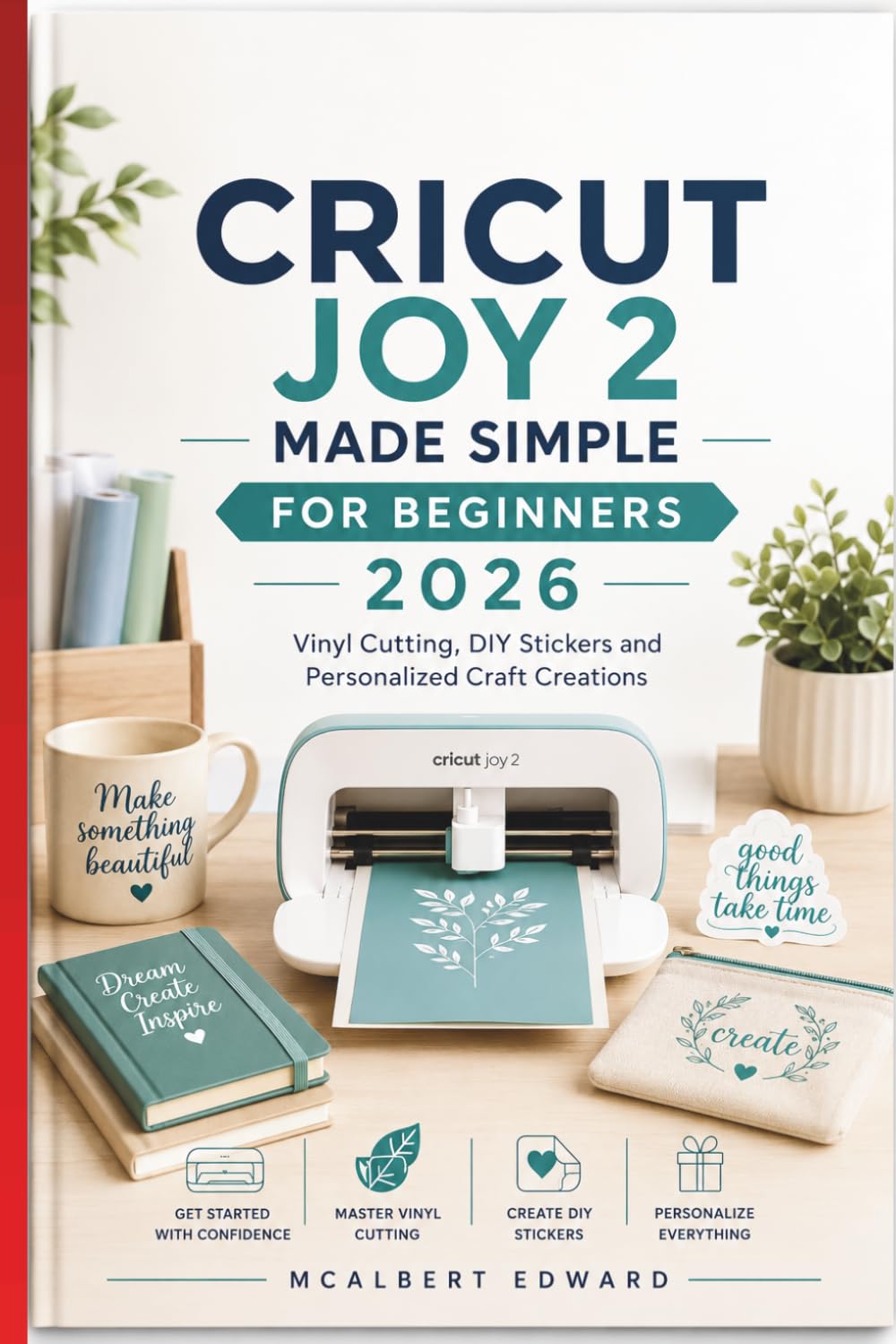CRICUT JOY 2 MADE SIMPLE FOR BEGINNERS 2026: Vinyl Cutting, DIY Stickers and Personalized Craft Creations