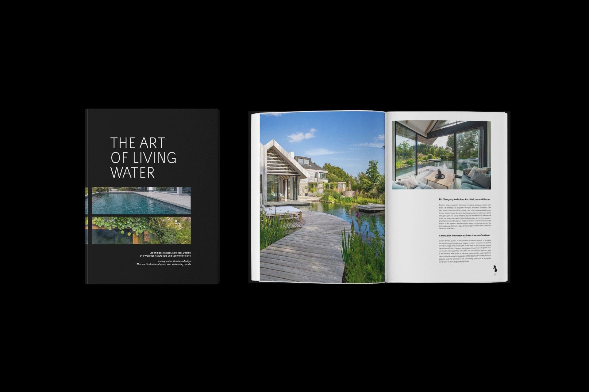 The Art of Living Water: Lebendiges Wasser, zeitloses Design. Die Welt der Naturpools und Schwimmteiche Living Water, timeless design. The world of natural pools and swimming ponds