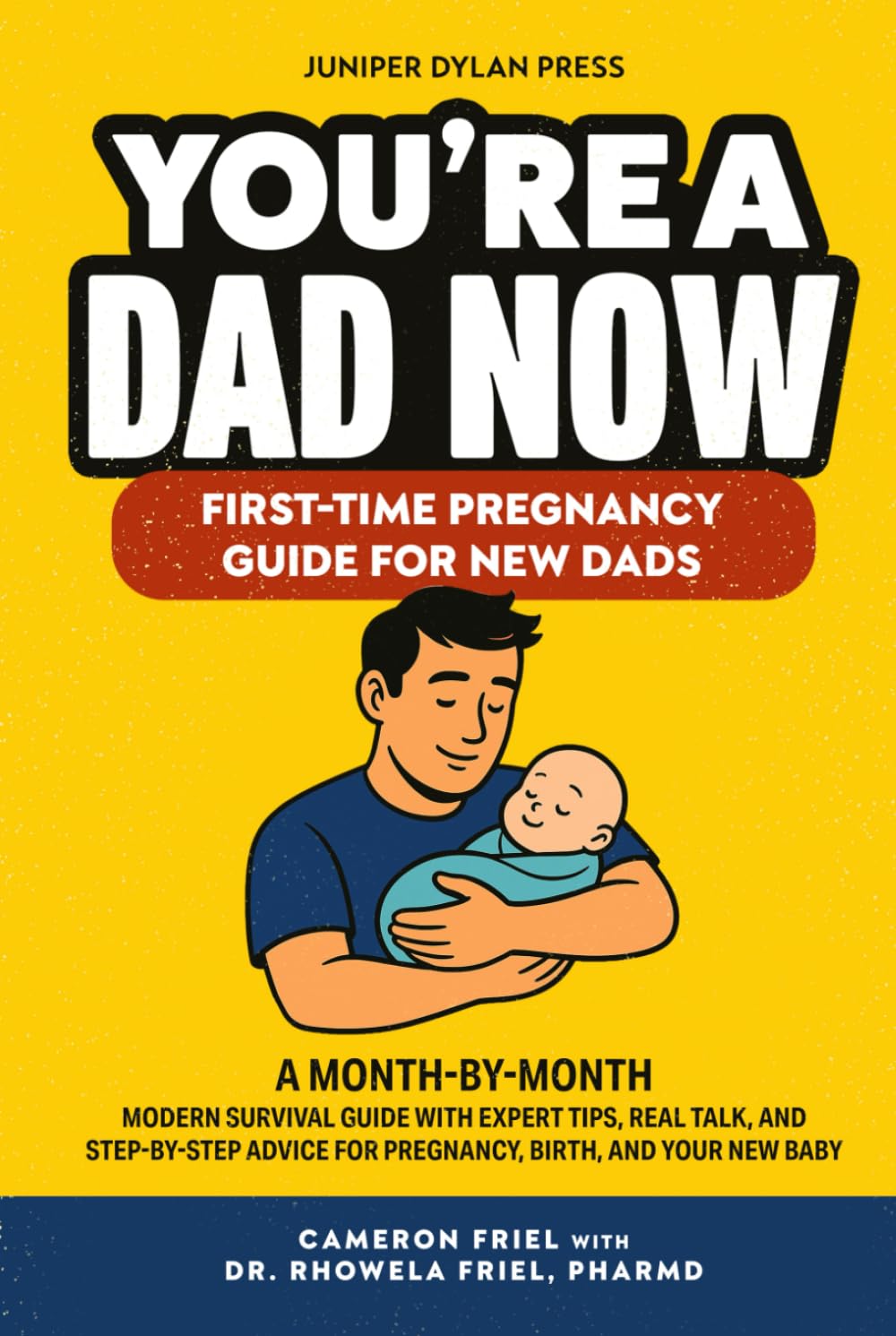 You’re a Dad Now. First-Time Pregnancy Guide for New Dads: A Month-by-Month Modern Survival Guide with Expert Tips, Real Talk, and Step-by-Step Advice for Pregnancy, Birth, and Your New Baby