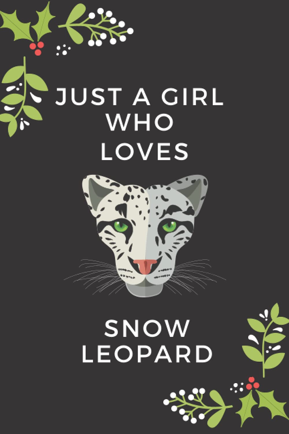 JUST A GIRL WHO LOVES SNOW LEOPARD: SNOW LEOPARD LOVER GIFTS LINED NOTEBOOK FOR MEN, WOMEN, BOYS AND GIRLS.
