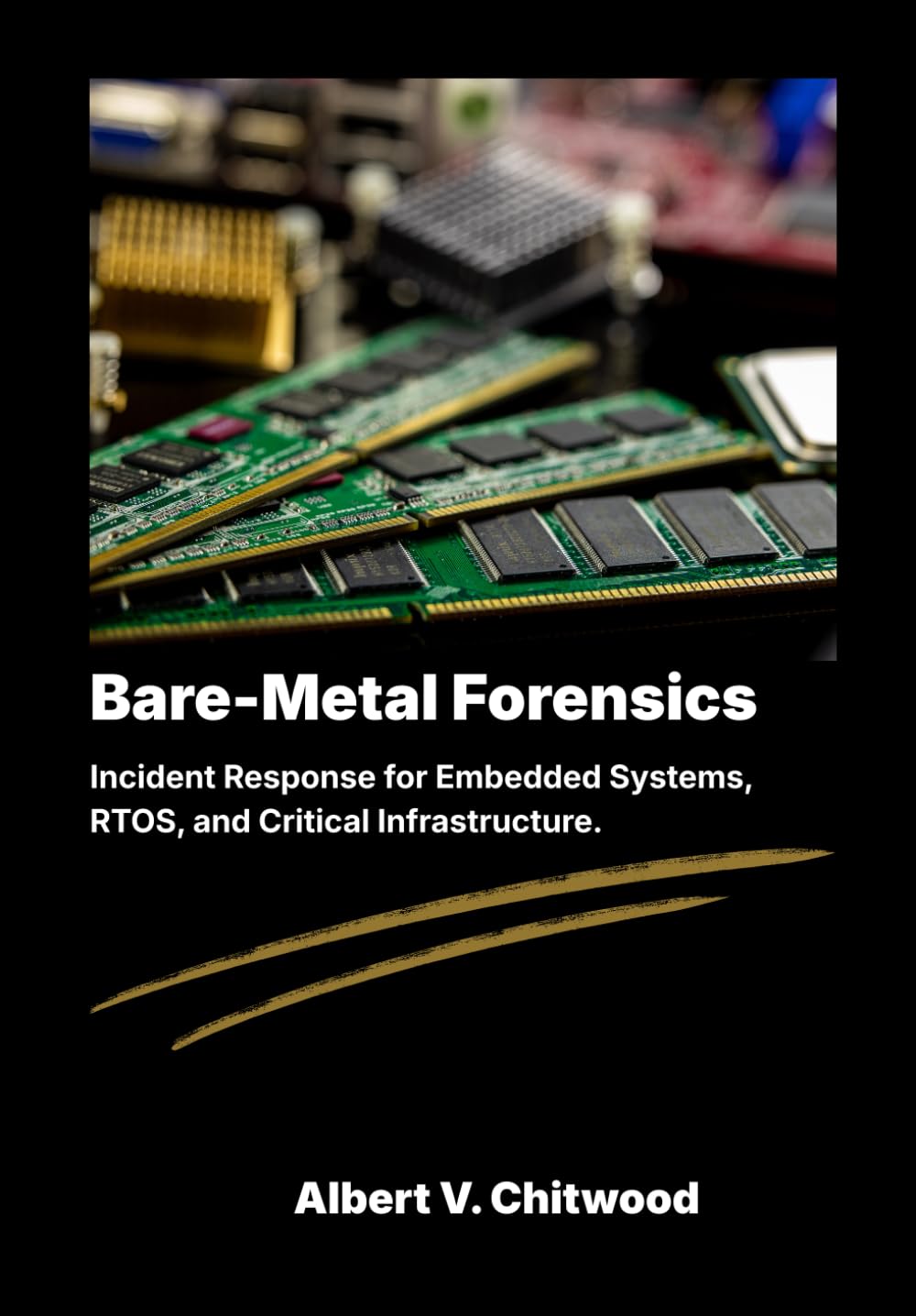 Bare-Metal Forensics: Incident Response for Embedded Systems, RTOS, and Critical Infrastructure.