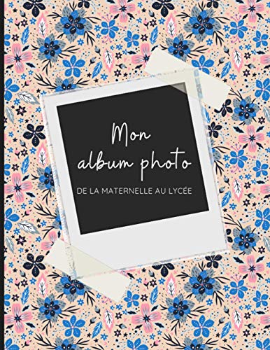 Télécharger Mon album photo de classe fleuri: Carnet / Album à compléter de la maternelle au lycée - 21cm x 2 livre En ligne