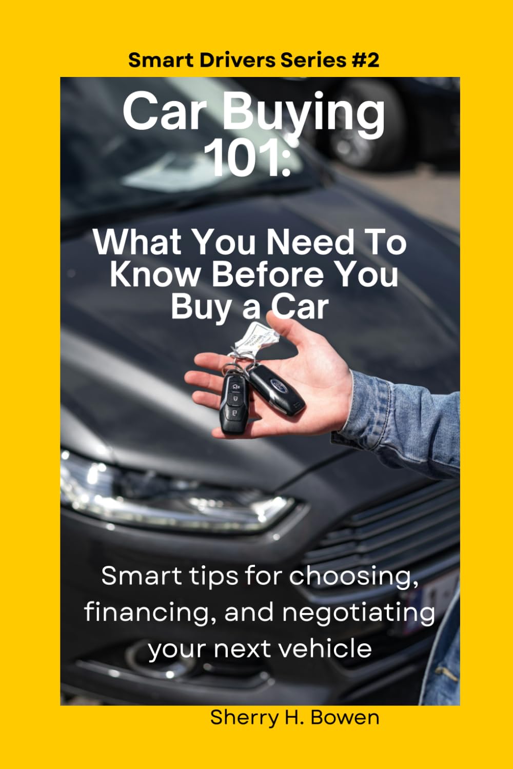 Car Buying 101: What You Need To Know Before You Buy A Car (Smart Drivers Series)