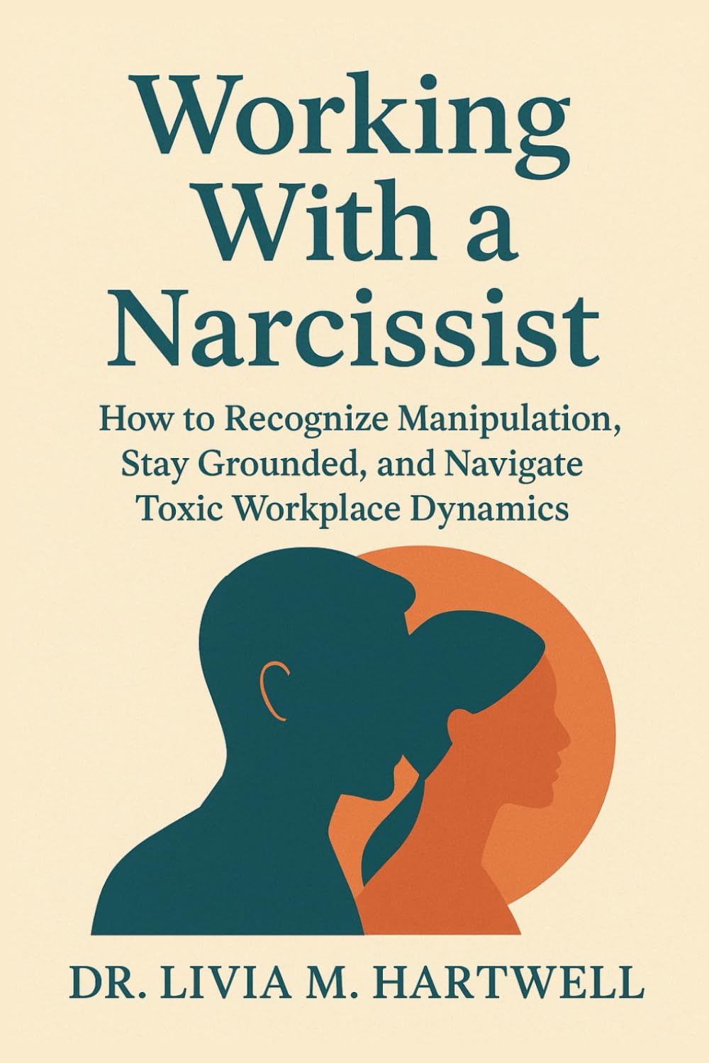 Working With a Narcissist: How to Recognize Manipulation, Stay Grounded, and Navigate Toxic Workplace Dynamics