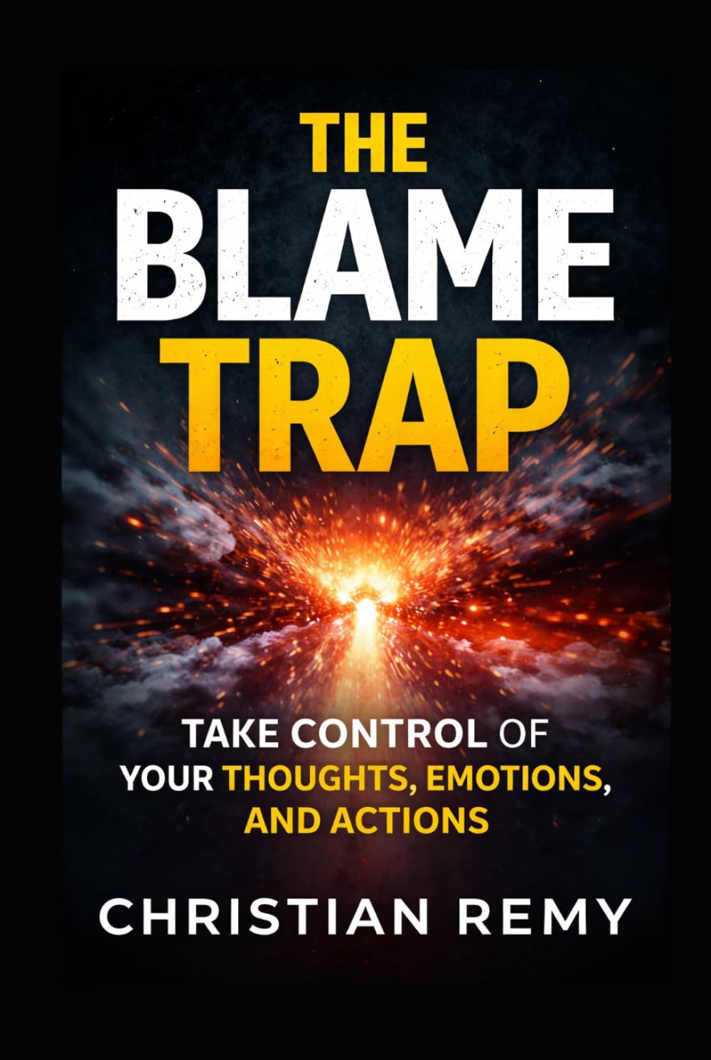 The Blame Trap: Take Control of Your Thoughts, Emotions, and Actions