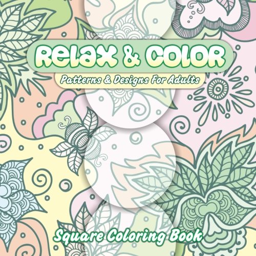 Relax & Color Patterns & Designs For Adults Square Coloring Book (Beautiful Patterns & Designs Adult Coloring Books)